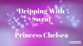 Dripping With Sweat – Princess Chelsea – FILTH FETISH STUDIOS