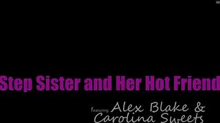 Alex Blake and Carolina Sweets - My Step Sister And Her Hot Friend - StepSiblingsCaught