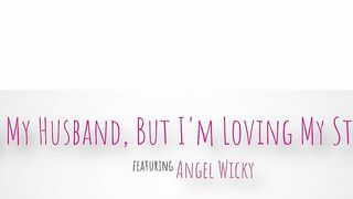 Angel Wicky - I Like My Husband But I'm Loving My Stepson - MomsBoyToy