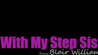 Blair Williams - Sex With My Step Sister - StepSiblingsCaught