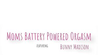 Bunny Madison - Moms Battery Powered Orgasm - MomsFamilySecrets