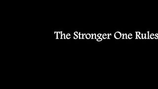 The Stronger One Rules